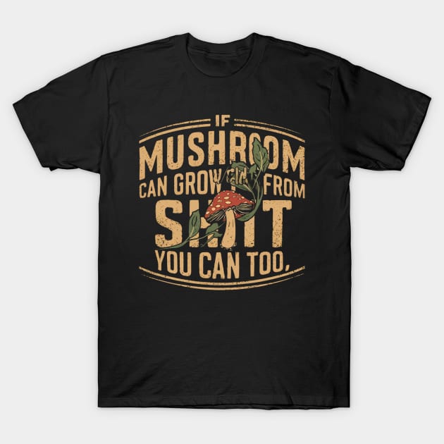 Resilient Growth: Mushroom Motivation T-Shirt by twitaadesign